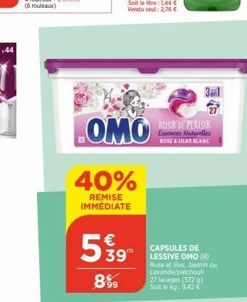 44  8999  omo  40%  remise immédiate  € 39"  3en1  27  rosir de plaisir essences naturelles rose & lilas blanc  capsules de lessive omo (14)  rose et lilas, jasmin ou lavande/patchouli 27 lavages (572