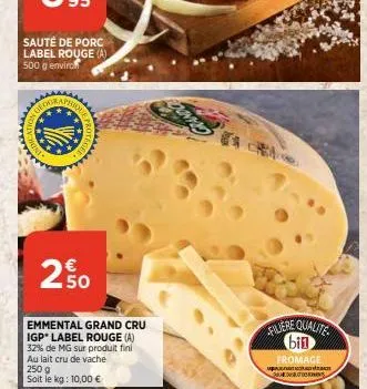 sauté de porc label rouge (a) 500 g environ  wwwwwww  decor  aphio  wwwwww  250  emmental grand cru igp label rouge (a) 32% de mg sur produit fini au lait cru de vache 250 g  soit le kg: 10,00 €  fili