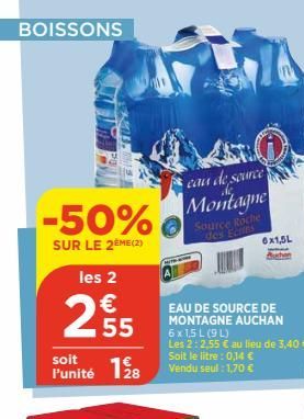 BOISSONS  S  -50%  SUR LE 2EME (2)  les 2  €  2,55  soit  Punité 128  TRA  J  cau de source  Montagne  Source Roche des Ectes  EAU DE SOURCE DE MONTAGNE AUCHAN  6 x 1,5 L (9 L) Les 2:2,55 € au lieu de