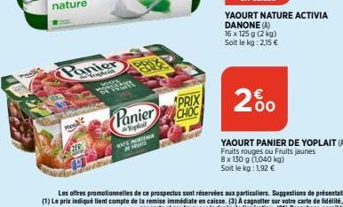 Hool  ZER  Yophe WHERE wowodus  CHR  Panier  de Waploit 100% MORCEAUR D  PRIX  CHOC  YAOURT NATURE ACTIVIA DANONE (A) 16 x 125 g (2 kg) Soit le kg: 2,15 €  20⁰  YAOURT PANIER DE YOPLAIT (A) Fruits rou