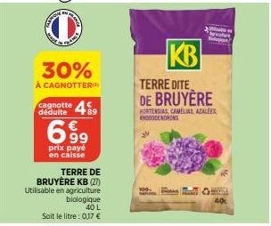 O  Sams  30%  À CAGNOTTER  Cagnotte 489  déduite  6.9⁹  prix payé en caisse  TERRE DE  BRUYERE KB (27) Utilisable en agriculture  biologique 40 L  Soit le litre: 0,17 €  KB  TERRE DITE DE BRUYERE  HOR