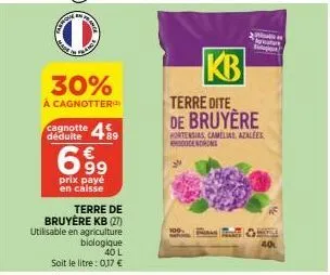 o  sams  30%  à cagnotter  cagnotte 489  déduite  6.9⁹  prix payé en caisse  terre de  bruyere kb (27) utilisable en agriculture  biologique 40 l  soit le litre: 0,17 €  kb  terre dite de bruyere  hor