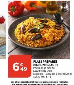 PLATS PRÉPARÉS MAISON BRIAU (B) Paella de la mer ou Lasagne de thon  Exemple: Paella de la mer (800 g) Soit le kg: 8,11 € 
