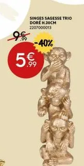 1.99  singes sagesse trio doré h.30cm 2207000013  -40% 