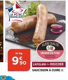 l..j le porc français  le kg  co  filiere qualite bin viande de porc  excomm  solatelier boucher  saucisson à cuire (a) 