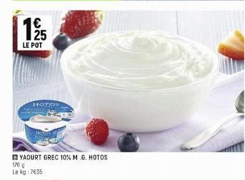 19/5  LE POT  HOTOS  HOTE  YAOURT GREC 10% M.G. HOTOS  170 G Le kg: 7€35 