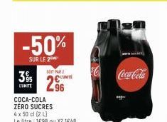 -50%  SUR LE 2  SOIT PAR 2  395 ஜு LUNITE 295 296  COCA-COLA  ZÉRO SUCRES  4 x 50 cl (2 L)  Le litre: 1698 ou X2 1€48  zero c  Coca-Cola 