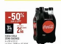 -50%  sur le 2  soit par 2  395 ஜு lunite 295 296  coca-cola  zéro sucres  4 x 50 cl (2 l)  le litre: 1698 ou x2 1€48  zero c  coca-cola 