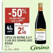 499  CUNITE  -50%  EN BON D'ACHAT SUR LE 2  CÔTES DU RHÔNE A.O.P. CLUB DES SOMMELIERS ROUGE  75 cl Le litre 6665  SOIT EN BONDACHAT  29  Casino 