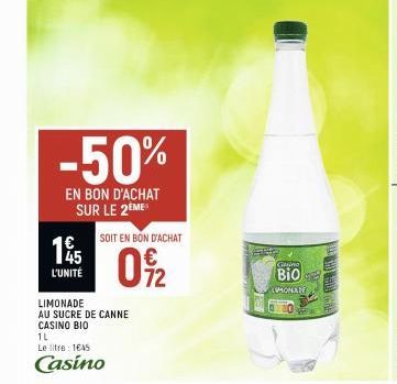 14/15  L'UNITÉ  -50%  EN BON D'ACHAT SUR LE 2EME  SOIT EN BON D'ACHAT  0%2  LIMONADE  AU SUCRE DE CANNE CASINO BIO 1L  Le litre: 1645  Casino  Gaino  Bio  (MONARE 