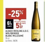 -25%  SOIT APRÈS REMISE UNITE  507  6%  L'UNITE  ALSACE RIESLING A.O.C. WOLFBERGER BLANC MILLÉSIME  75 cl Le litre: 6676 