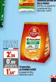 ORIGINE FRANCE  2.34 0.80  ca  CARTERT 10 pancakes  1.54  LA FOURNÉE DORÉE  Le paquet de 350 g Seit lebil: 6,00€  Fournée  3ww  10 Pancakes  La portion de 220 g Seite: 14,05 