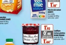 sans additifs  fiture donne min perises grills  kas  500g  cartoffelst  1.18  pain de mie nature harry's  sans croite  le paquet de 500 g seite kilo: 3,38€  1.92  confiture  0.48 cerises griottes  bon