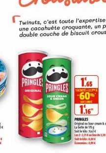 PRINGLE  ORIGINAL  PRINGLES  SOUR CREAM GONION  1.65  TACHETE - LE 2 A  -60%  SHE CONTE  1.16 