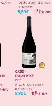 qmis  cazes oscar wine 2021 a.o.p. côtes-du-roussillon  8,90€ 16 16-18°c  16-18°c 