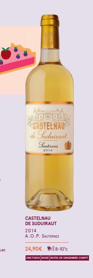 CASTELNAU de Suduiraut Sauternes  2014  CASTELNAU DE SUDUIRAUT  2014  A.O.P. SAUTERNES  24,90€ 8-10°c  ONCTUEUX BOISE NOTES DE GINGEMBRE CONFIT 