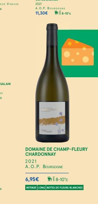 2021  A.O.P. BOURGOGNE 11,30€ 8-10°c  ONN  DOMAINE DE CHAMP-FLEURY CHARDONNAY  2021  A.O.P. BOURGOGNE  6,95€  E8-10°C  INTENSE LONG NOTES DE FLEURS BLANCHES 