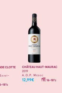 HAUT-MAURA  CHÂTEAU HAUT-MAURAC  2019  A.O.P. MEDOC 12,99€  16-18°c 