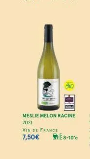 bio  meslie melon racine  2021  vin de france  7,50€  e8-10°c 