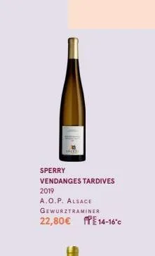 sperry vendanges tardives  2019  a.o.p. alsace  gewurztraminer 22,80€ e 14-16"c 