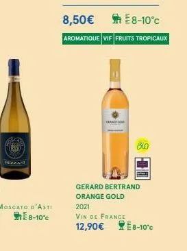 dezzani  8,50€  aromatique vif fruits tropicaux  e8-10°c  orange com  bio  gerard bertrand orange gold  2021  vin de france 12,90€ 8-10°c 