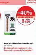 -40%  IMMEDIATEMENT  6€90  Rasoir bambou "Bulldog" Les  En promotion également lamantrasis de la marqu 