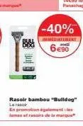 -40%  immediatement  6€90  rasoir bambou "bulldog" les  en promotion également lamantrasis de la marqu 