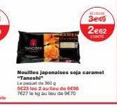 Nouilles japonaises soja caramel "Tanoshi" Le paquet de 300 g  5623 les 2 au lieu de 6€95 7E27 le kg au lieu de 9€70  ACRUDE  3e49  2€62  SENTE 