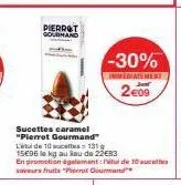 pierrot gourmand  sucettes caramel "pierrot gourmand"  -30%  immediatement  2€09 