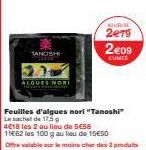 TANOSHI  ALGUES NORI  Feuilles d'algues nori "Tanoshi" Le sachet de 175  4618 les 2 au lieu de 5€58  11662 les 100 g au lieu de 15€50  Offre tableau le mai cher des produits  NEURO  2e79  2€09  CUNITE