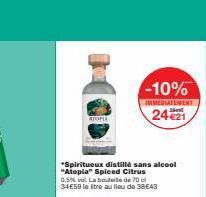 STOPIA  -10%  IMMEDIATEMENT  2421  *Spiritueux distillé sans alcool "Atopia" Spiced Citrus  0,5% vol. La bouteille de 70 c 34€59 litre au lieu de 38€43 