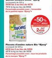 BJORG (1000MS-Bron  -50%  SUR LES ARTICLE IMMEDIATEMENT  2409  LUNITE  Flocons d'avoine nature Bio "Bjorg" Le paquet de 500 4€18 les 2 au lieu de 550  4E18 le kg au lieu de 5€58  Panachage possible av