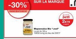 -30%  IMMÉDIATEMENT  nod  SUR LA MARQUE  Mayonnaise Bie ".nod"  Le pot de 180 g 15€50 le kg au lieu de 22€17  BELAUDE 3e99  2€79  CUMITE 