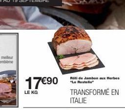 17€⁹0  LE KG  Rôti de Jambon aux Herbes "Le Rostello"  TRANSFORMÉ EN ITALIE 