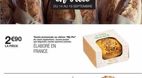 2€90  LA PIÈC  Tourte provençale au chèvre "My Pie" Au choix également: tourte poulet aux légumes, tourte saumon poireau  ÉLABORÉ EN FRANCE  JA TOURTE VEGGIE  