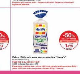 Harry's  100% mie Sung Suttes Apodis Alture  500g  SANS  ANCTIPS  3E58 le kg au lieu de 4€78  Panachage possible www:  -50%  SALE ARTICLE  IMMEDIATEMENT  1479  EXINITE  Pains 100% mie sans sucres ajou