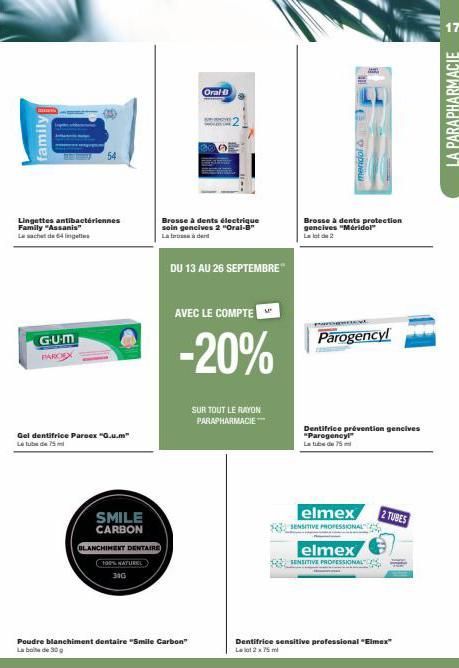 minth  family  54  Lingettes antibactériennes Family "Assanis" Le sachet de 64 lingettes  G-U-M FARCIEX  a  Gel dentifrice Parex "Q.u.m"  SMILE CARBON  BLANCHIMENT DENTAIRS  100% NATUREL  34G  Oral B 