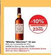 -10%  immediatement 23€85  "whisky "aberlour" 10 ans 40% vol. la bout de 70 el  