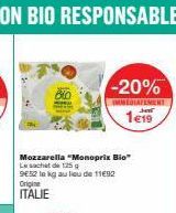 Mozzarella "Monoprix Bio" Le sachet de 125 g 952 le kg au lieu de 11€92 Origine  ITALIE  -20%  IMMEDIATEMENT  1€19 