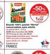 Herta  Knacki  TANS  -50%  SUR LE ARTICLE IMMEDIATEMENT  149  ELINITE  Knacki 100% poulet "Herta" conservation sans nitrite Le sachet de 6210  2€98 les 2 au lieu de 3698 7E10 le kg au lieu de 9648 Pan