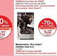 10€26 les 2 au lieu de 15€78 2e06 les 100 ml au lieu de 3€16 panachage possible avec tous les produits de la marque john frieda  ●coloration "pro color"  châtain clair 5.0  la bolla  14€95 les 2 au li