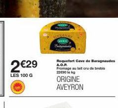 2€29  LES 100 G  MONTULCONY  Baignades  Roquefort Cave de Baragnaudes A.O.P. Fromage au lait cru de brebis 22€90 le kg  ORIGINE AVEYRON 