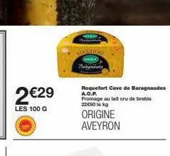 2€29  les 100 g  montulcony  baignades  roquefort cave de baragnaudes a.o.p. fromage au lait cru de brebis 22€90 le kg  origine aveyron 