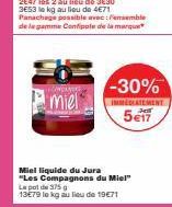 "miel  -30%  IMMEDIATEMENT  5e17  Miel liquide du Jura  "Les Compagnons du Miel"  Le pot de 375 g  13€79 le kg au lieu de 19€71 