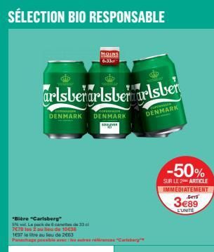 SÉLECTION BIO RESPONSABLE  arlsberarlsberwarlsber  DENMARK DENMARK  Bouyves  *Bière "Carlsberg"  5 val. Le pack de canet de 33 cl 7E78 las 2 au lieu de 10€38 1897 la litre au sou de 2€63  MOINS 6-3301