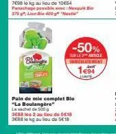 balinges  psic remate  pain de mie complet bio  "la boulangère"  le sachet de 500 g  3e88 les 2 au lieu de 5€18  3e88 le kg au lieu de €18  -50%  sur le 2 article immediatement  ant  1e94  lunite 