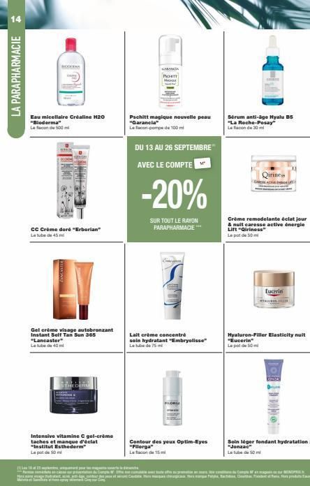 14  LA PARAPHARMACIE  Eau micellaire Créaline H20 "Bioderma"  Le flacon de 500 ml  BIODERMA  CC Crème doré "Erborian"  Le tube de 45 m  Gel crème visage autobronzant Instant Self Tan Sun 365  HUISVONY