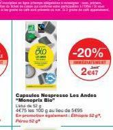 180  Capsules Nespresso Les Andes "Monoprix Bio  Litude 52 g  4€75 les 100 g au lieu de 5€95  -20%  IMMEDIATEMENT  2e47  En promotion sgalement: 12 Pirou 52 g 