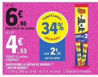 le lot  6  by svin  86  prix payé en caisse  le lot  4€  1,53  ticket e.leclerc compris*  e.leclerc  34%  avec la carte  ticket  soit 2€33  sur la carte  firide  baton berger  lot de (onged  raton  mi