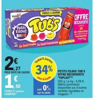 77  yopla  petits filous  facile a ouvrir  tubs  1,27 prix payé en caisse  50 ticket e.leclerc compris  3€  de réduction  pour decourir les  nouveautés  tub's  15 5x gout fraise 5x gout framboise 5x g